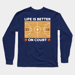 Life Is Better On Court Basketball Long Sleeve T-Shirt